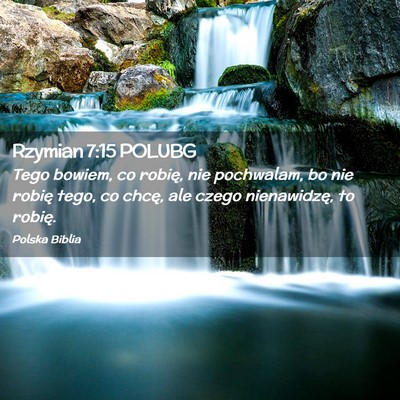 Picture 02 - Rzymian 7:15 POLUBG - Tego bowiem, co robię, nie pochwalam, bo nie - Bible Verse Picture