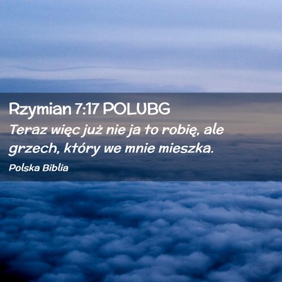 Picture 02 - Rzymian 7:17 POLUBG - Teraz więc już nie ja to robię, ale grzech, - Bible Verse Picture