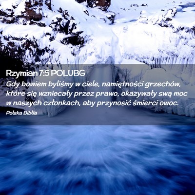 Picture 02 - Rzymian 7:5 POLUBG - Gdy bowiem byliśmy w ciele, namiętności - Bible Verse Picture