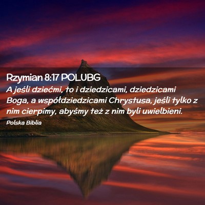 Picture 02 - Rzymian 8:17 POLUBG - A jeśli dziećmi, to i dziedzicami, dziedzicami - Bible Verse Picture