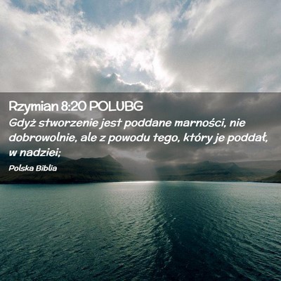 Picture 02 - Rzymian 8:20 POLUBG - Gdyż stworzenie jest poddane marności, nie - Bible Verse Picture