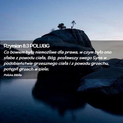 Picture 02 - Rzymian 8:3 POLUBG - Co bowiem było niemożliwe dla prawa, w czym - Bible Verse Picture