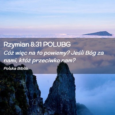 Picture 02 - Rzymian 8:31 POLUBG - Cóż więc na to powiemy? Jeśli Bóg za nami, - Bible Verse Picture