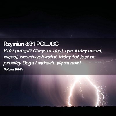 Picture 02 - Rzymian 8:34 POLUBG - Któż potępi? Chrystus jest tym, który umarł, - Bible Verse Picture
