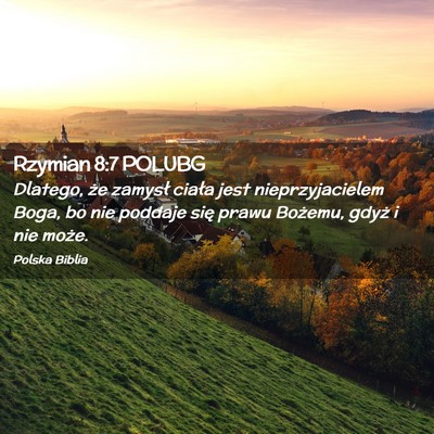 Picture 02 - Rzymian 8:7 POLUBG - Dlatego, że zamysł ciała jest nieprzyjacielem - Bible Verse Picture