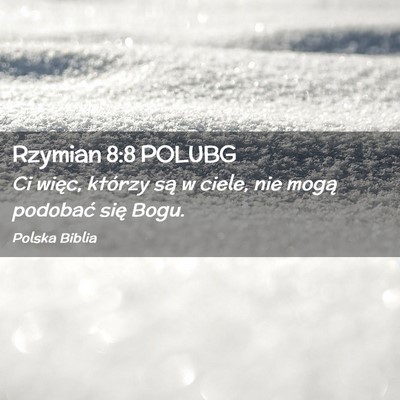 Picture 02 - Rzymian 8:8 POLUBG - Ci więc, którzy są w ciele, nie mogą podobać - Bible Verse Picture