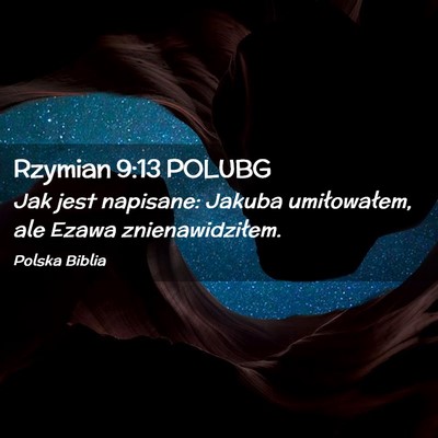 Picture 02 - Rzymian 9:13 POLUBG - Jak jest napisane: Jakuba umiłowałem, ale Ezawa - Bible Verse Picture