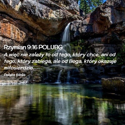 Picture 02 - Rzymian 9:16 POLUBG - A więc nie zależy to od tego, który chce, ani - Bible Verse Picture