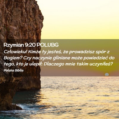 Picture 02 - Rzymian 9:20 POLUBG - Człowieku! Kimże ty jesteś, że prowadzisz - Bible Verse Picture