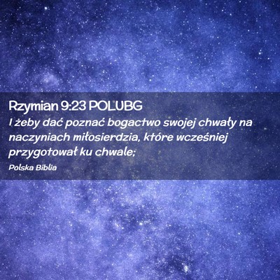 Picture 02 - Rzymian 9:23 POLUBG - I żeby dać poznać bogactwo swojej chwały na - Bible Verse Picture