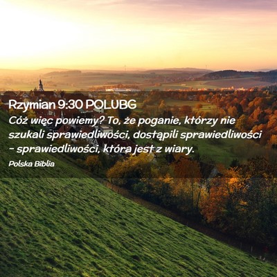 Picture 02 - Rzymian 9:30 POLUBG - Cóż więc powiemy? To, że poganie, którzy nie - Bible Verse Picture