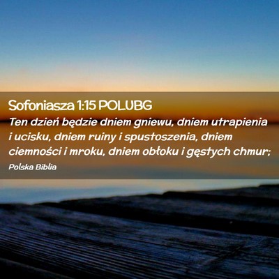 Picture 02 - Sofoniasza 1:15 POLUBG - Ten dzień będzie dniem gniewu, dniem utrapienia - Bible Verse Picture
