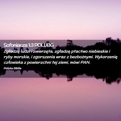 Picture 02 - Sofoniasza 1:3 POLUBG - Zgładzę ludzi i zwierzęta, zgładzę ptactwo - Bible Verse Picture