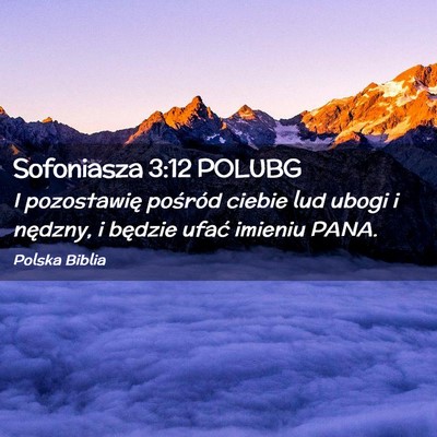 Picture 02 - Sofoniasza 3:12 POLUBG - I pozostawię pośród ciebie lud ubogi i - Bible Verse Picture