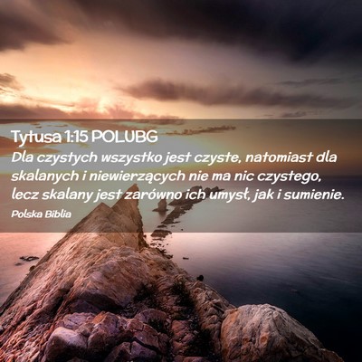 Picture 02 - Tytusa 1:15 POLUBG - Dla czystych wszystko jest czyste, natomiast dla - Bible Verse Picture