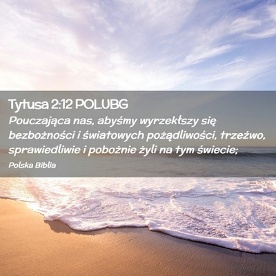 Picture 02 - Tytusa 2:12 POLUBG - Pouczająca nas, abyśmy wyrzekłszy się - Bible Verse Picture