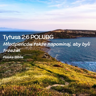 Picture 02 - Tytusa 2:6 POLUBG - Młodzieńców także napominaj, aby byli - Bible Verse Picture
