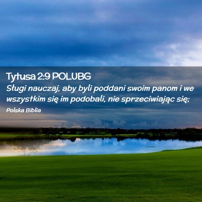 Picture 02 - Tytusa 2:9 POLUBG - Sługi nauczaj, aby byli poddani swoim panom i we - Bible Verse Picture