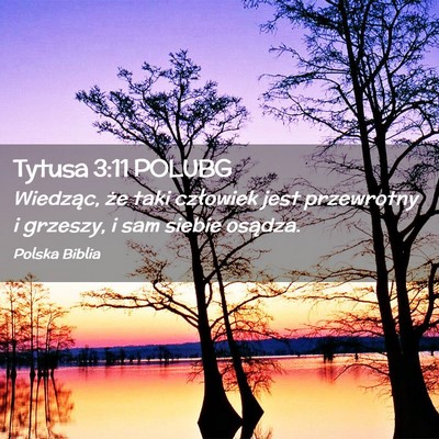 Picture 02 - Tytusa 3:11 POLUBG - Wiedząc, że taki człowiek jest przewrotny i - Bible Verse Picture