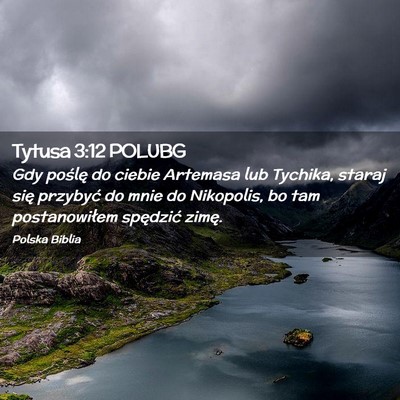 Picture 02 - Tytusa 3:12 POLUBG - Gdy poślę do ciebie Artemasa lub Tychika, - Bible Verse Picture