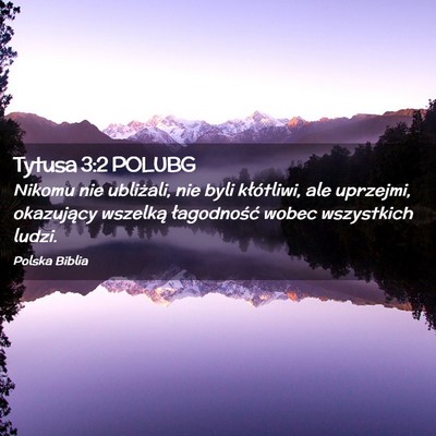 Picture 02 - Tytusa 3:2 POLUBG - Nikomu nie ubliżali, nie byli kłótliwi, ale - Bible Verse Picture