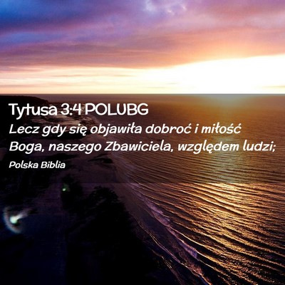 Picture 02 - Tytusa 3:4 POLUBG - Lecz gdy się objawiła dobroć i miłość Boga, - Bible Verse Picture
