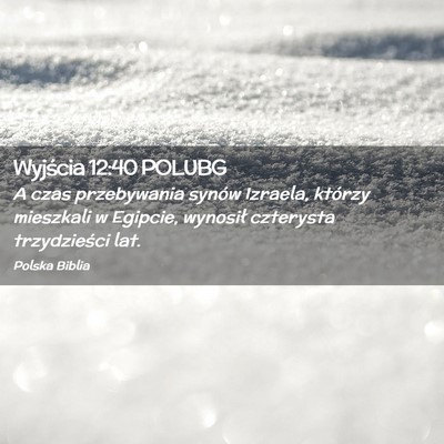 Picture 02 - Wyjścia 12:40 POLUBG - A czas przebywania synów Izraela, którzy - Bible Verse Picture