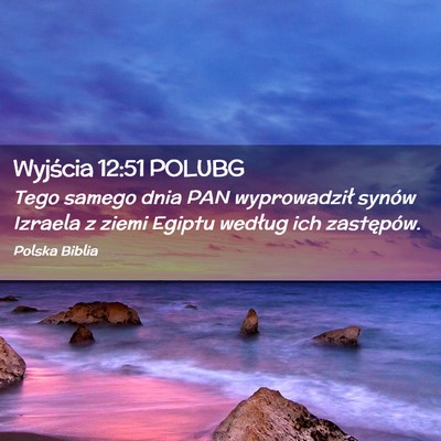 Picture 02 - Wyjścia 12:51 POLUBG - Tego samego dnia PAN wyprowadził synów Izraela - Bible Verse Picture