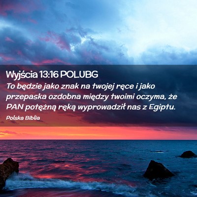 Picture 02 - Wyjścia 13:16 POLUBG - To będzie jako znak na twojej ręce i jako - Bible Verse Picture