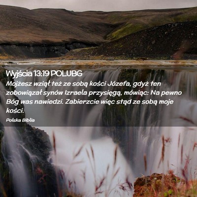 Picture 02 - Wyjścia 13:19 POLUBG - Mojżesz wziął też ze sobą kości Józefa, - Bible Verse Picture