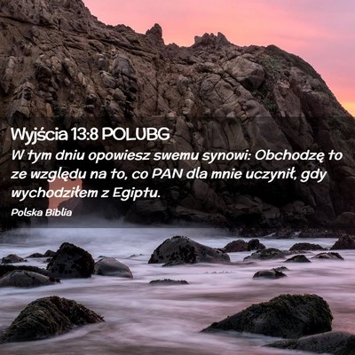 Picture 02 - Wyjścia 13:8 POLUBG - W tym dniu opowiesz swemu synowi: Obchodzę to ze - Bible Verse Picture