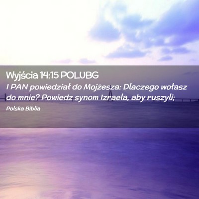 Picture 02 - Wyjścia 14:15 POLUBG - I PAN powiedział do Mojżesza: Dlaczego wołasz - Bible Verse Picture