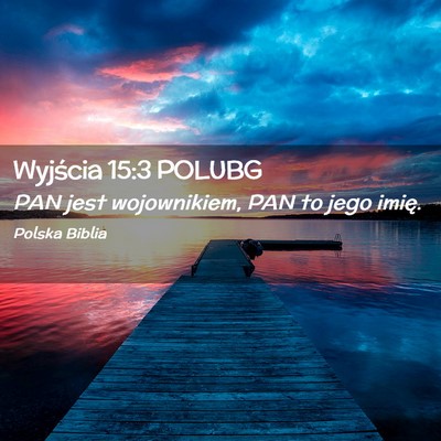 Picture 02 - Wyjścia 15:3 POLUBG - PAN jest wojownikiem, PAN to jego - Bible Verse Picture