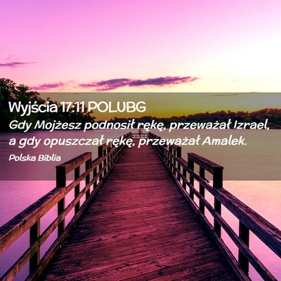 Picture 02 - Wyjścia 17:11 POLUBG - Gdy Mojżesz podnosił rękę, przeważał - Bible Verse Picture