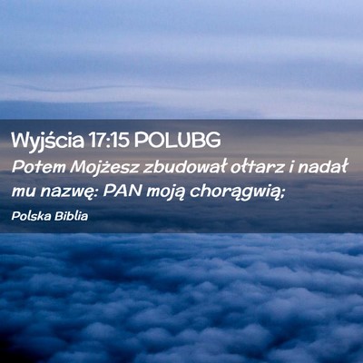 Picture 02 - Wyjścia 17:15 POLUBG - Potem Mojżesz zbudował ołtarz i nadał mu - Bible Verse Picture