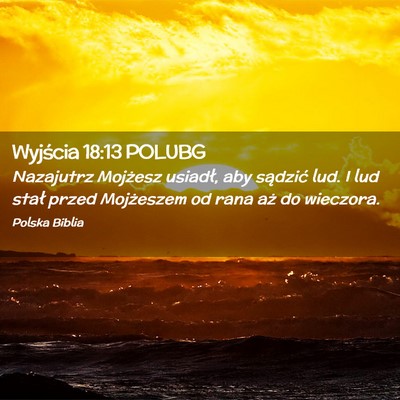 Picture 02 - Wyjścia 18:13 POLUBG - Nazajutrz Mojżesz usiadł, aby sądzić lud. I - Bible Verse Picture