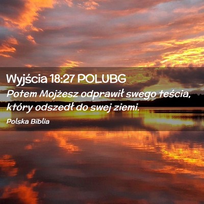 Picture 02 - Wyjścia 18:27 POLUBG - Potem Mojżesz odprawił swego teścia, który - Bible Verse Picture