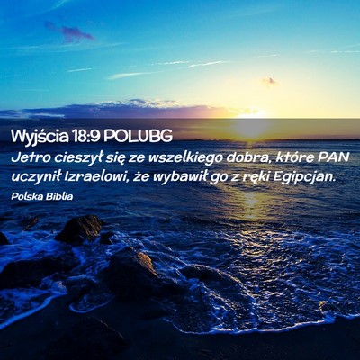 Picture 02 - Wyjścia 18:9 POLUBG - Jetro cieszył się ze wszelkiego dobra, które - Bible Verse Picture