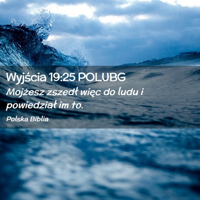 Picture 02 - Wyjścia 19:25 POLUBG - Mojżesz zszedł więc do ludu i powiedział im - Bible Verse Picture