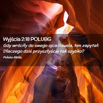 Picture 02 - Wyjścia 2:18 POLUBG - Gdy wróciły do swego ojca Reuela, ten zapytał: - Bible Verse Picture