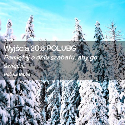 Picture 02 - Wyjścia 20:8 POLUBG - Pamiętaj o dniu szabatu, aby go - Bible Verse Picture