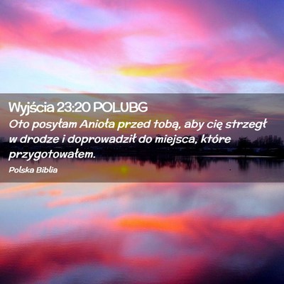 Picture 02 - Wyjścia 23:20 POLUBG - Oto posyłam Anioła przed tobą, aby cię - Bible Verse Picture