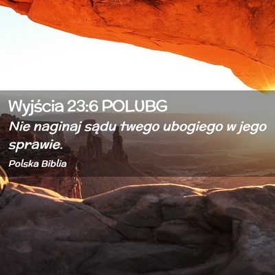 Picture 02 - Wyjścia 23:6 POLUBG - Nie naginaj sądu twego ubogiego w jego - Bible Verse Picture