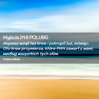 Picture 02 - Wyjścia 24:8 POLUBG - Mojżesz wziął też krew i pokropił lud, - Bible Verse Picture