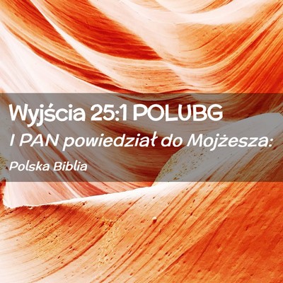Picture 02 - Wyjścia 25:1 POLUBG - I PAN powiedział do - Bible Verse Picture