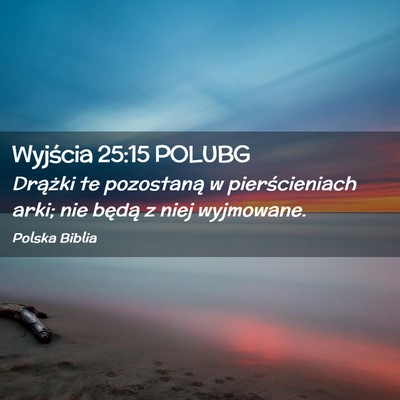 Picture 02 - Wyjścia 25:15 POLUBG - Drążki te pozostaną w pierścieniach arki; nie - Bible Verse Picture