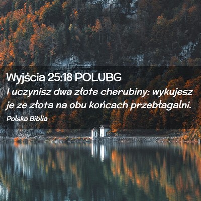 Picture 02 - Wyjścia 25:18 POLUBG - I uczynisz dwa złote cherubiny: wykujesz je ze - Bible Verse Picture