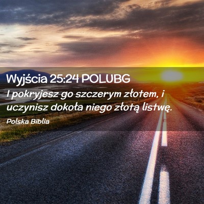 Picture 02 - Wyjścia 25:24 POLUBG - I pokryjesz go szczerym złotem, i uczynisz - Bible Verse Picture