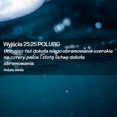 Picture 02 - Wyjścia 25:25 POLUBG - Uczynisz też dokoła niego obramowanie szerokie - Bible Verse Picture