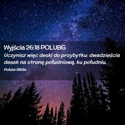 Picture 02 - Wyjścia 26:18 POLUBG - Uczynisz więc deski do przybytku: dwadzieścia - Bible Verse Picture